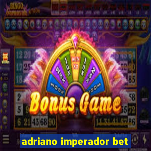 adriano imperador bet